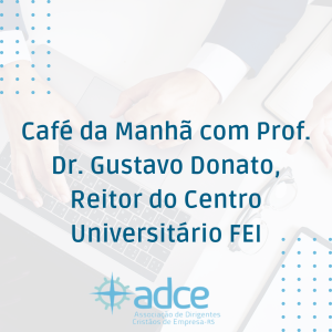 Café da Manhã com Prof. Dr. Gustavo Donato, Reitor do Centro Universitário FEI