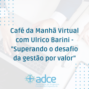 Café da Manhã Virtual com Ulrico Barini – “Superando o desafio da gestão por valor”
