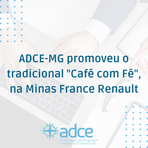 ADCE-MG promoveu, na primeira semana de outubro, o tradicional “Café com Fé”, na Minas France Renault