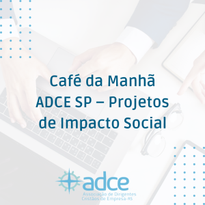 Café da Manhã ADCE SP – Projetos de Impacto Social