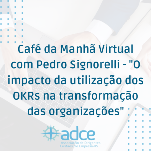 Café da Manhã Virtual com Pedro Signorelli – “O impacto da utilização dos OKRs na transformação das organizações”