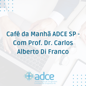 Café da Manhã ADCE SP – Com Prof. Dr. Carlos Alberto Di Franco