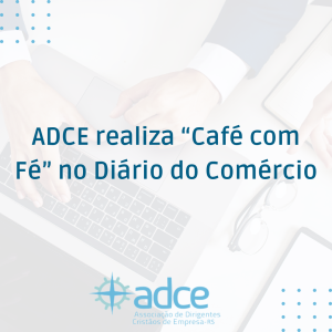 ADCE realiza “Café com Fé” no Diário do Comércio